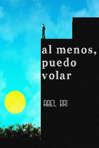 Al menos, puedo volar (Spanish Edition)