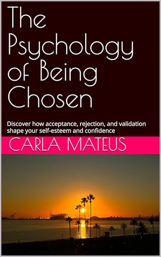 The Psychology of Being Chosen: Discover how acceptance, rejection, and