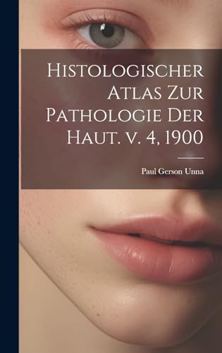 Histologischer Atlas zur Pathologie der Haut. v. 4, 1900