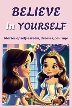 Paperback BELIEVE in YOURSELF: Stores of self-esteem, dreams, courage Book
