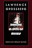 Dancing in Spite of Myself: Essays on Popular Culture