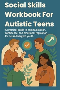 Paperback Social Skills Workbook For Autistic Teens: A practical guide to communication, confidence, and emotional regulation for neurodivergent youth Book