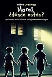 Mamá, ¿dónde estás?: Una historia real de valentía, amor y (coincidencias) milagros (Spanish Edition)
