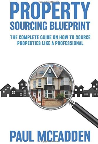 Property Sourcing Blueprint: The Complete Guide On How To Source Properties Like A Professional
