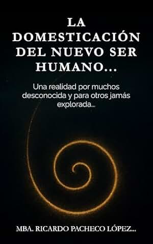 La domesticación del nuevo ser humano…: Una realidad por muchos desconocida y para otros jamás explorada…