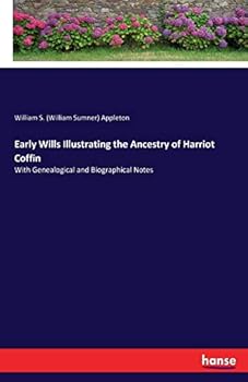 Paperback Early Wills Illustrating the Ancestry of Harriot Coffin: With Genealogical and Biographical Notes Book