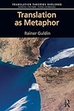 Translation as Metaphor (Translation Theories Explored)