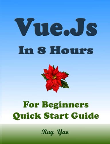 VUE.JS Programming in 8 Hours, For Beginners, Learn Coding Fast: Vue.Js Quick Start Guide & Exercises