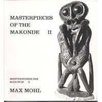 Masterpieces of the Makonde =: Meisterwerke der Makonde 392576156X Book Cover