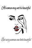 all woman may not be beautiful but every woman can look beautiful: all woman may not be beautiful but every woman can look beautiful/ diary gift, 110 pages, 6 x 9 inches, matte finish cover