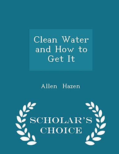 Clean Water and How to Get It - Scholar's Choic... 1296153835 Book Cover