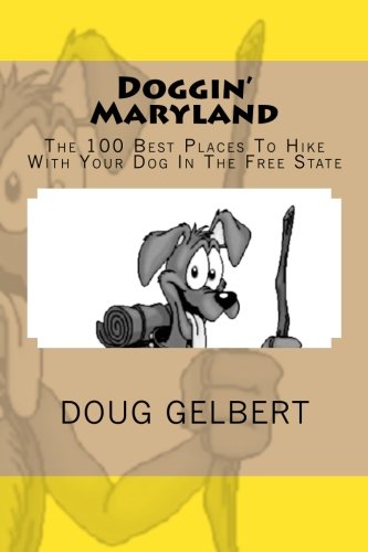 Doggin' Maryland: The 100 Best Places To Hike With Your Dog In The Free State (Hike With Your Dog...