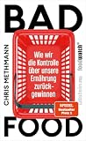 Bad Food: Wie wir die Kontrolle über unsere Ernährung zurückgewinnen | Manipulation erkennen, souveräner konsumieren – für mehr Kontrolle über unser Essen