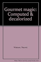 Gourmet magic: Computed & decalorized B0006WMXES Book Cover