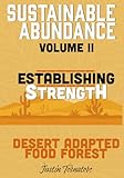 Sustainable Abundance - Volume 2: Establishing Strength (Desert Adapted Food Forest by TIMBERx)