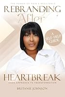 Rebranding After Heartbreak: God’s Approach To Transformation B0F5JP616J Book Cover