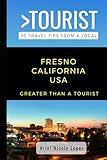 Greater Than a Tourist- Fresno California USA: 50 Travel Tips from a Local (Greater Than a Tourist North America & Caribbean Series)