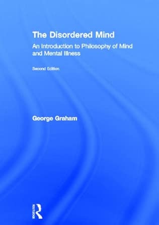 The Disordered Mind: An Introduction to Philosophy of Mind and Mental Illness 2nd Edition book cover