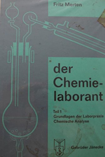 Der Chemielaborant, Teil 1, Grundlagen der Laborpraxis, Chemische ...