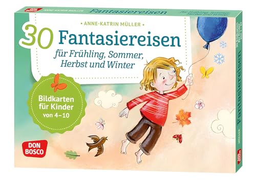 30 Fantasiereisen für Frühling, Sommer, Herbst und Winter. Bildkarten für Kinder von 4 - 10 (Körperarbeit und innere Balance. 30 Ideen auf Bildkarten)