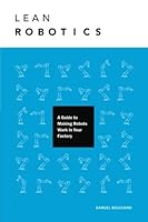 Lean Robotics: A Guide to Making Robots Work in Your Factory 1775082903 Book Cover