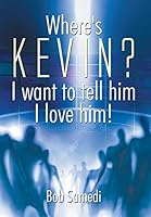 Where's Kevin? I Want to Tell Him I Love Him! 1499091354 Book Cover