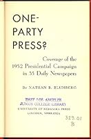 One Party Press? Coverage of the 1952 Presidential Campaign in 35 Daily Newspapers B002IAYI7G Book Cover