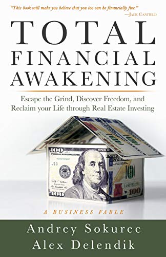Total Financial Awakening: Escape the Grind, Discover Freedom, and Reclaim your Life through Real Es Total Financial Awakening: Escape the Grind, Discover Freedom, and Reclaim your Life through Real Es