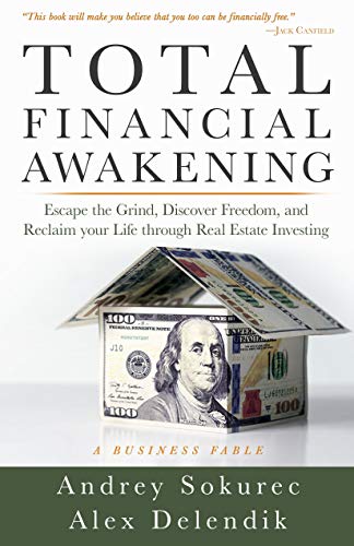 Total Financial Awakening: Escape the Grind, Discover Freedom, and Reclaim your Life through Real Estate Investing