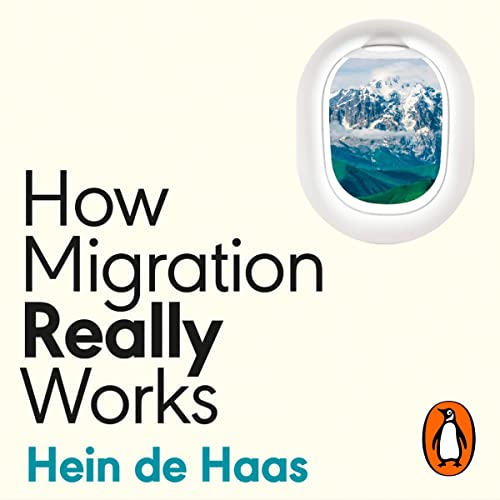 How Migration Really Works A Factful Guide to the Most Divisive Issue How Migration Really Works A Factful Guide to the Most Divisive Issue