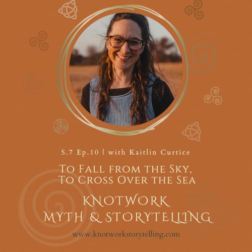 To Fall from the Sky, To Cross Over the Sea: Stories and conversation with Kaitlin Curtice | S7 Ep10