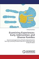 Examining Experiences: Early Intervention and Diverse Families: Examining Experiences of Early Interventionists Serving Culturally Diverse Families: A Multiple Case Study Analysis 3659783684 Book Cover