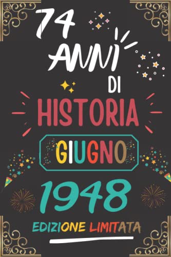 CUADERNO, 74 AÑOS DE HISTORIA JUNIO 1948 EDICIÓN LIMITADA: Regalo de 74 cumpleaños para mujeres y hombres, ideas de 74 cumpleaños... un cumpleaños... ... regalo de 74 cumpleaños para él/ella.