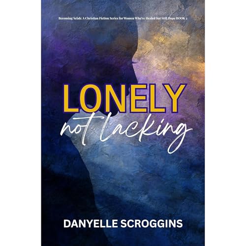 Lonely, Not Lacking: Becoming Selah in the Midst of Vows & Valleys Book 2 Audiolibro Por Danyelle Scroggins arte de porta