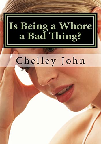 Is Being a Whore a Bad Thing?: A look at an old and new phenomenon, whoring. (A Whore's Life)