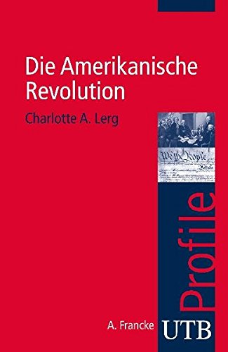 Preisvergleich Produktbild Die Amerikanische Revolution (utb Profile, Band 3405)