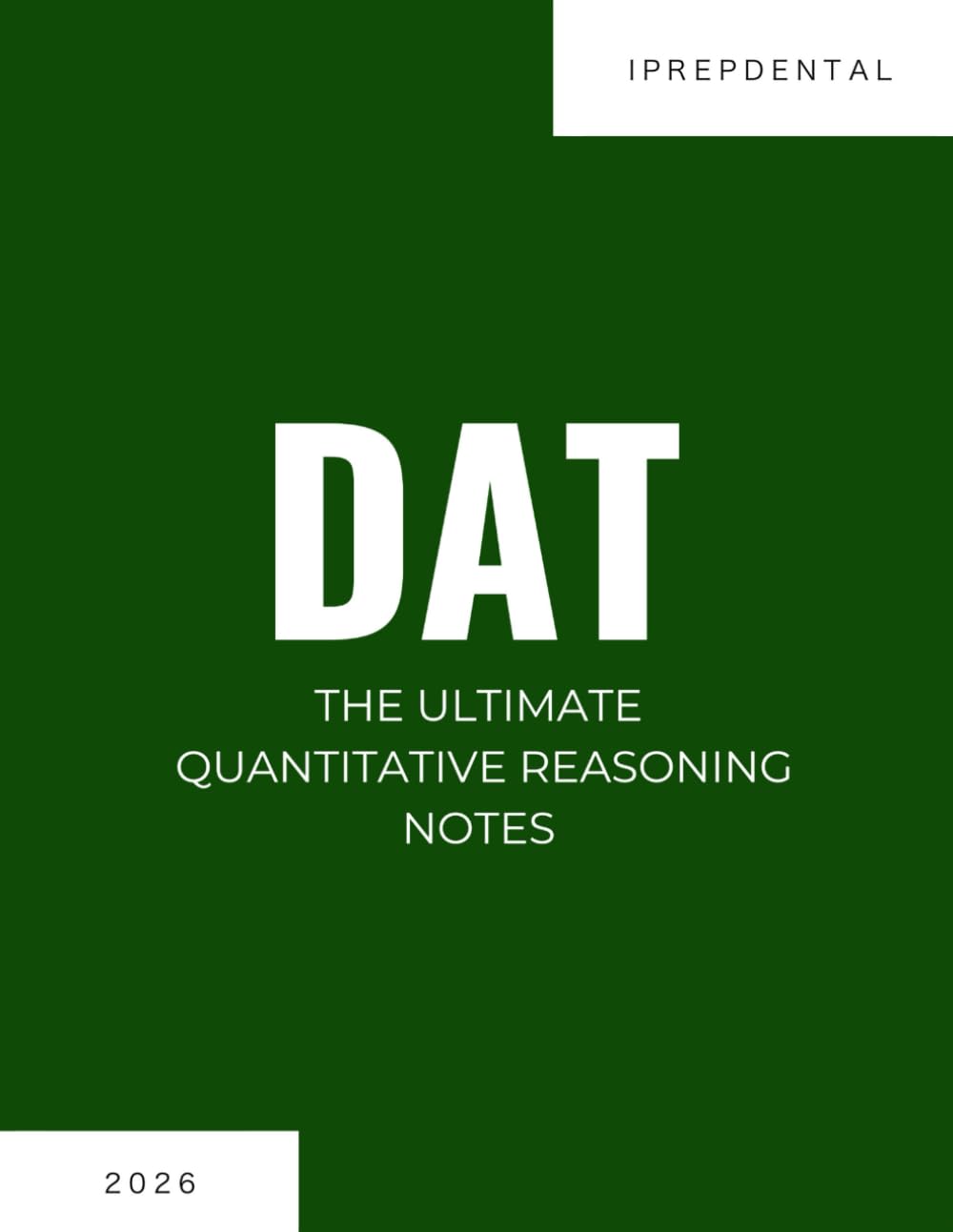 2026 DAT Quantitative Reasoning Notes: Your Comprehensive Guide to a Perfect Score on the Dental Admissions Test (DAT): iPrepDental's Quantitative Reasoning Notes for DAT