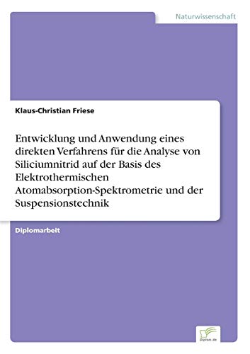Entwicklung und Anwendung eines direkten Verfahrens für die Analyse von Siliciumnitrid auf der Basis des Elektrothermischen Atomabsorption-Spektrometrie und der Suspensionstechnik