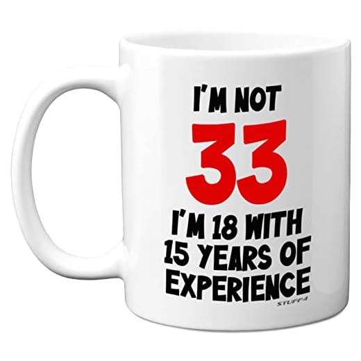 Stuff4 I'm Not 33 I'm 18 with 15 Years of Experience, tazas cerámica 11 oz, aptas lavavajillas, regalos broma mujeres hombres, regalos cumpleaños 33 mujeres, regalos cumpleaños 33 hombres