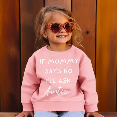 BOUTIKOME Toddler Baby Girl Sweatshirts If Mommy Says No I’ll Ask Auntie Long Sleeve Shirts Pullover Fall Top Winter Clothes2