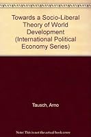 Towards a Socio-liberal Theory of World Development (Macmillan International Political Economy) 0312062109 Book Cover