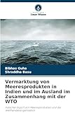 Vermarktung von Meeresprodukten in Indien und im Ausland im Zusammenhang mit der WTO: Indischer Export von Meeresprodukten und die Welthandelsorganisation