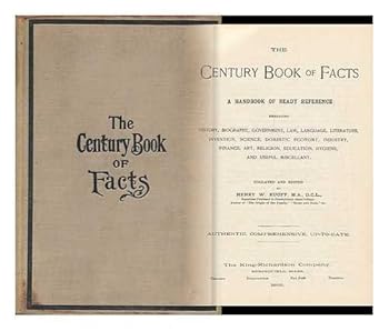 The Century Book of Facts, A Handbook of Ready Reference Embracing History, Biography, Government, Etc.
