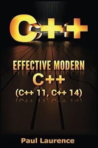 C++: Effective Modern C++ (C++ 11,C++ 14) (guide,C Programming, HTML, Javascript, Programming,all,internet, Coding, CSS, Java, PHP) (Volume 1)