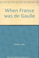 When France was de Gaulle 0531020053 Book Cover