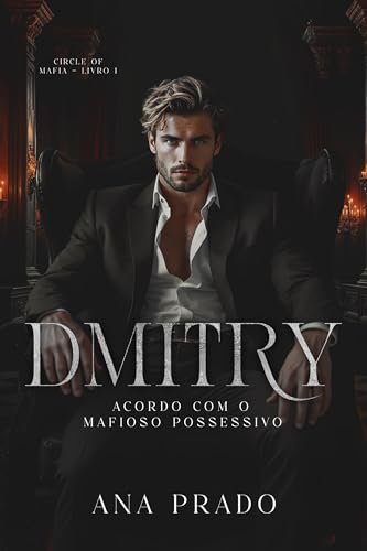 DMITRY: Acordo com o mafioso possessivo (CIRCLE OF MAFIA Livro 1)
