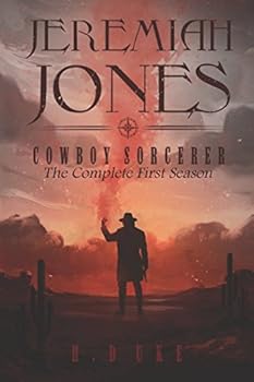 Paperback Jeremiah Jones Cowboy Sorcerer: The Complete First Season (Cowboy Sorcerer Complete Seasons) Book