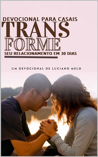 Devocional para casais: Transforme seu relacionamento em 30 dias