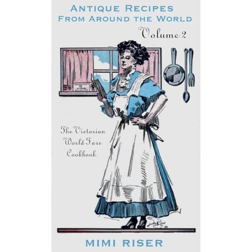 The Victorian World Fare Cookbook, Volume 2: Antique Recipes from Around the World Audiolibro Por Mimi Riser arte de portada