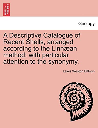 A Descriptive Catalogue of Recent Shells, arranged according to the Linnæan method: with particular attention to the synonymy. Vol. I